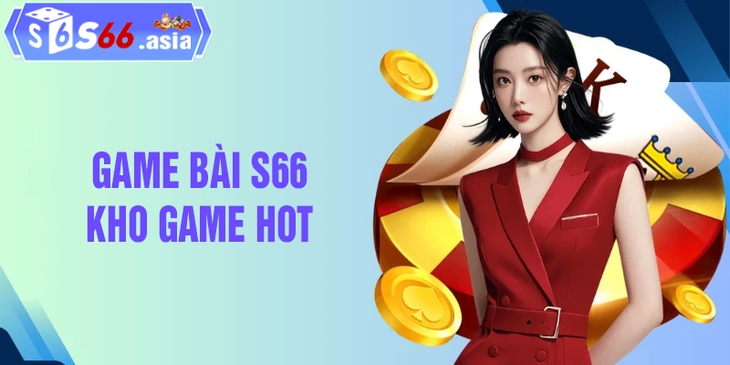 List các tựa game bài hot nhất tại S66