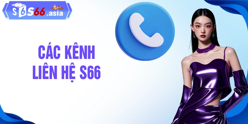 Các kênh liên hệ S66 chính thức người chơi cần nắm bắt