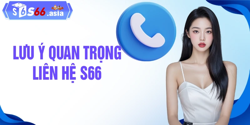 Lưu ý quan trọng khi liên hệ với hỗ trợ S66