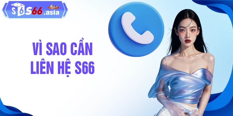 Lý do vì sao cần liên hệ với nhà cái S66