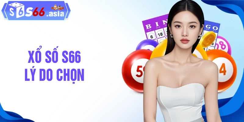 Lý do lựa chọn CHƠI TẠI xổ số S66