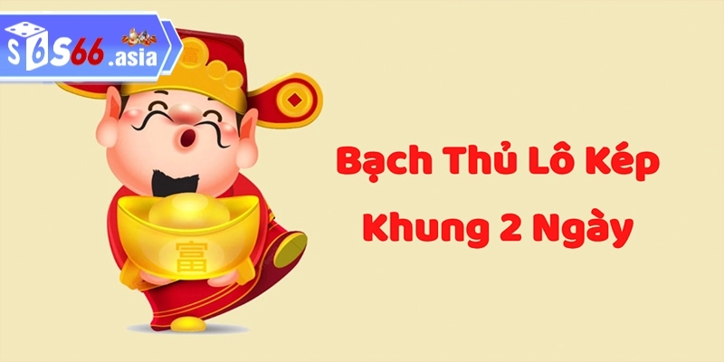 Thế nào là nuôi bạch thủ lô kép khung 2 ngày bất bại